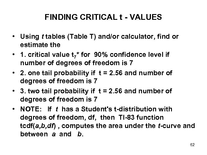 FINDING CRITICAL t - VALUES • Using t tables (Table T) and/or calculator, find