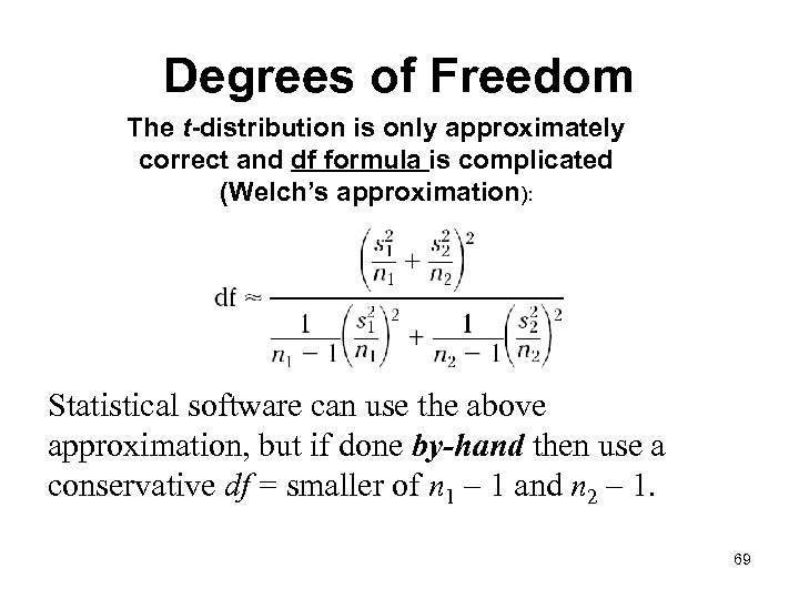 Degrees of Freedom The t-distribution is only approximately correct and df formula is complicated