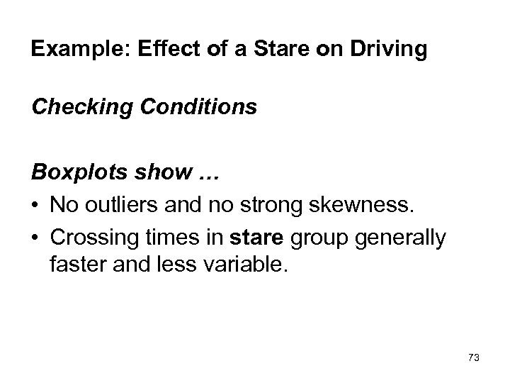 Example: Effect of a Stare on Driving Checking Conditions Boxplots show … • No