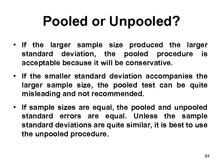 Pooled or Unpooled? • If the larger sample size produced the larger standard deviation,