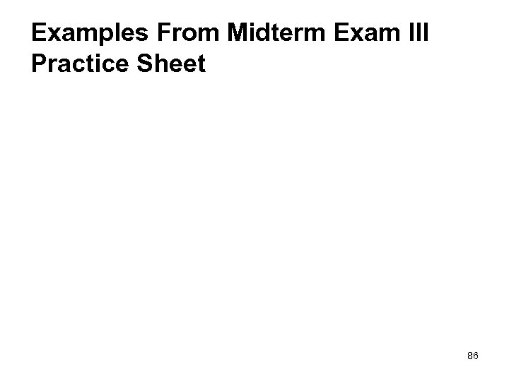 Examples From Midterm Exam III Practice Sheet 86 