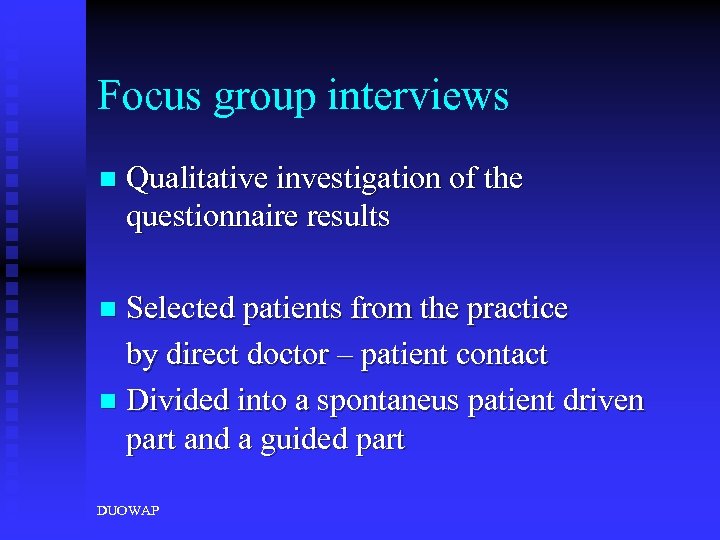 Focus group interviews n Qualitative investigation of the questionnaire results Selected patients from the
