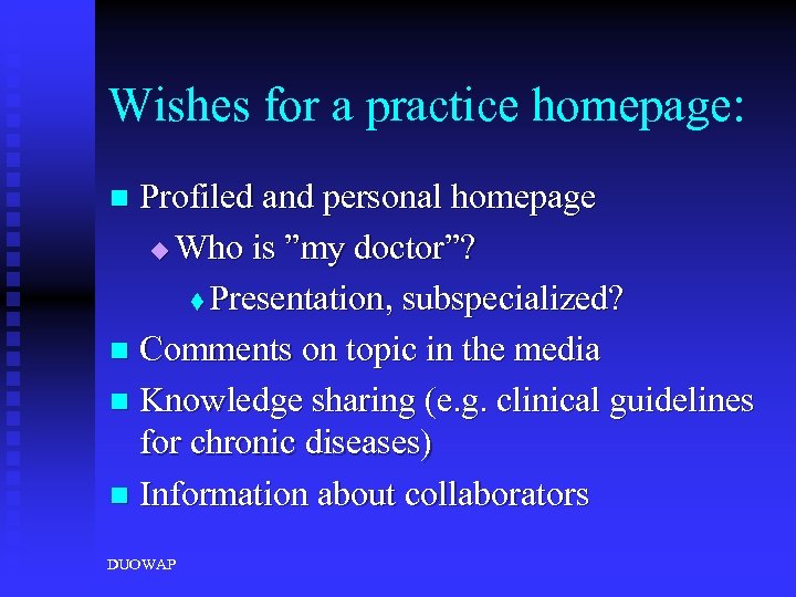Wishes for a practice homepage: Profiled and personal homepage u Who is ”my doctor”?