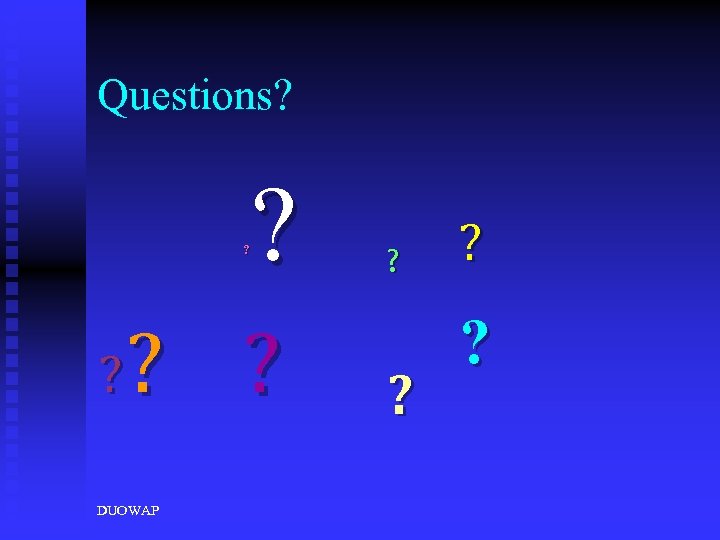 Questions? ? ? ? DUOWAP ? ? 