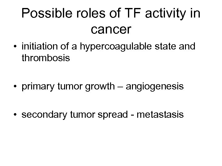 Possible roles of TF activity in cancer • initiation of a hypercoagulable state and