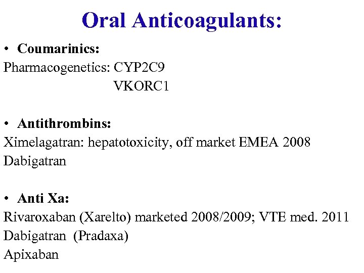 Oral Anticoagulants: • Coumarinics: Pharmacogenetics: CYP 2 C 9 VKORC 1 • Antithrombins: Ximelagatran: