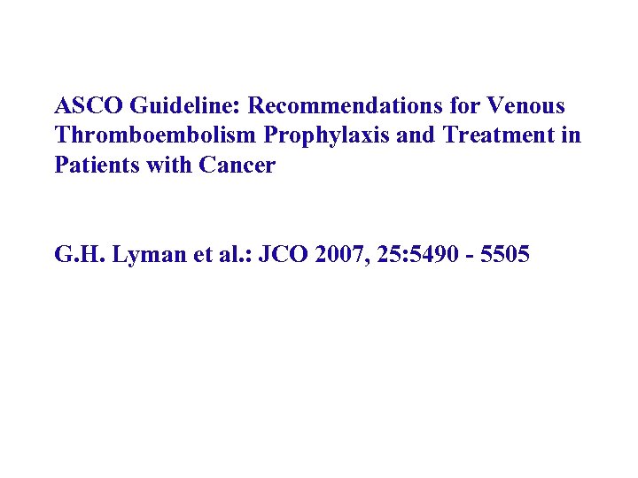 ASCO Guideline: Recommendations for Venous Thromboembolism Prophylaxis and Treatment in Patients with Cancer G.
