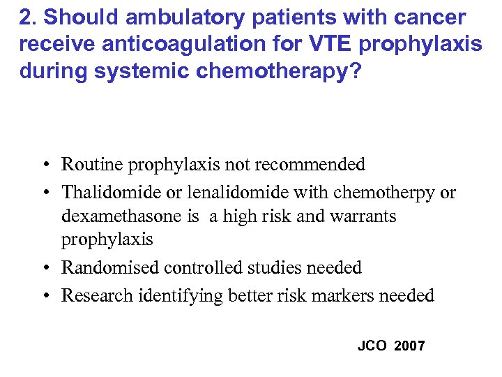 2. Should ambulatory patients with cancer receive anticoagulation for VTE prophylaxis during systemic chemotherapy?