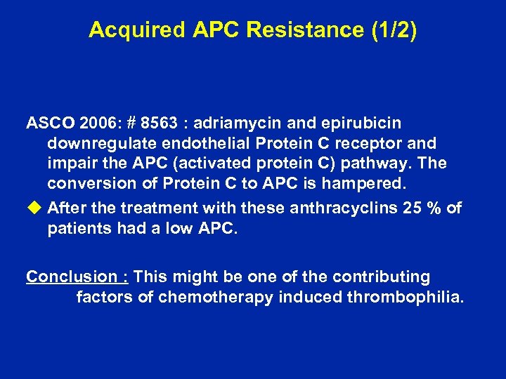 Acquired APC Resistance (1/2) ASCO 2006: 8563 : adriamycin and epirubicin downregulate endothelial Protein