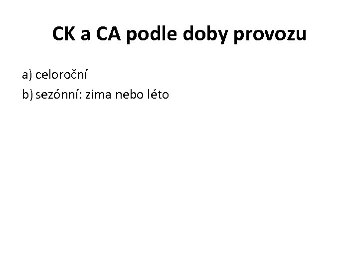 CK a CA podle doby provozu a) celoroční b) sezónní: zima nebo léto 
