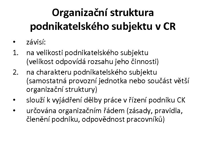 Organizační struktura podnikatelského subjektu v CR • závisí: 1. na velikosti podnikatelského subjektu (velikost