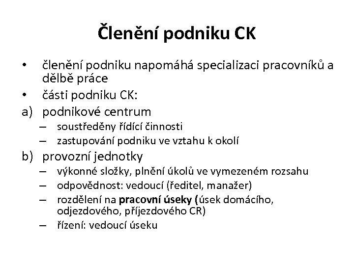 Členění podniku CK členění podniku napomáhá specializaci pracovníků a dělbě práce • části podniku