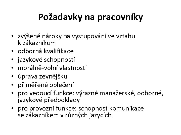 Požadavky na pracovníky • zvýšené nároky na vystupování ve vztahu k zákazníkům • odborná
