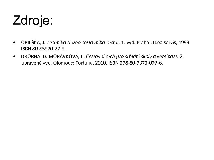 Zdroje: • • ORIEŠKA, J. Technika služeb cestovního ruchu. 1. vyd. Praha : Idea