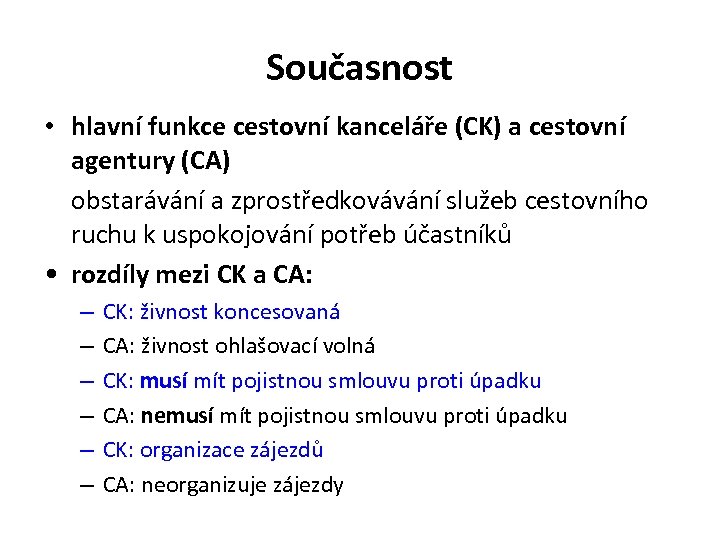 Současnost • hlavní funkce cestovní kanceláře (CK) a cestovní agentury (CA) obstarávání a zprostředkovávání
