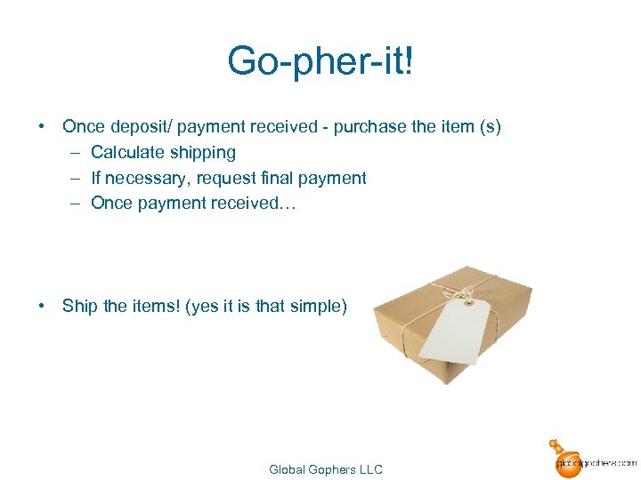 Go-pher-it! • Once deposit/ payment received - purchase the item (s) – Calculate shipping