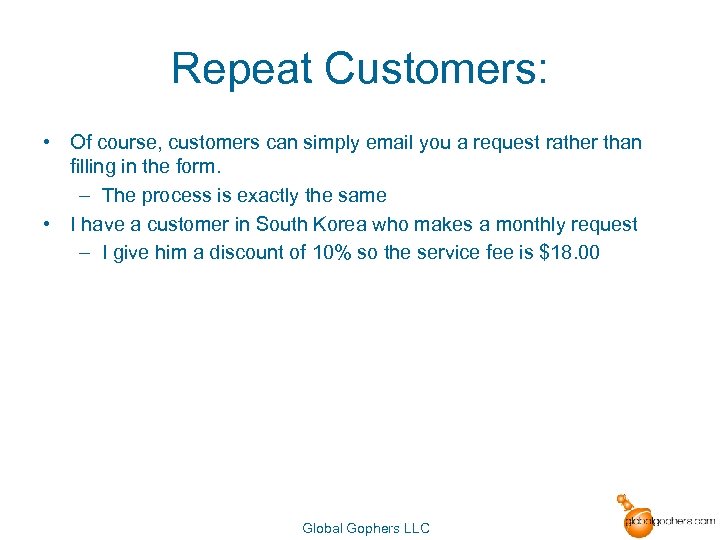 Repeat Customers: • Of course, customers can simply email you a request rather than