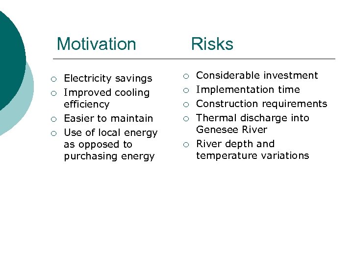 Motivation ¡ ¡ Electricity savings Improved cooling efficiency Easier to maintain Use of local