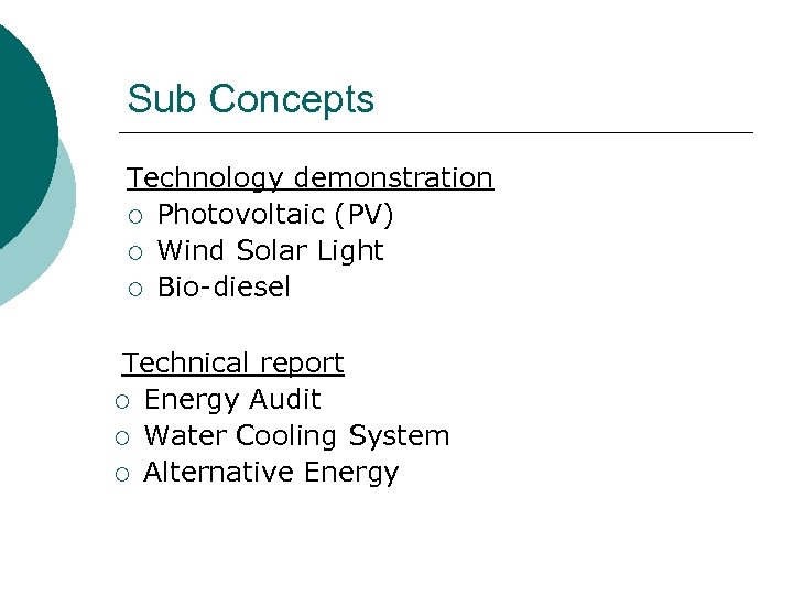 Sub Concepts Technology demonstration ¡ Photovoltaic (PV) ¡ Wind Solar Light ¡ Bio-diesel Technical