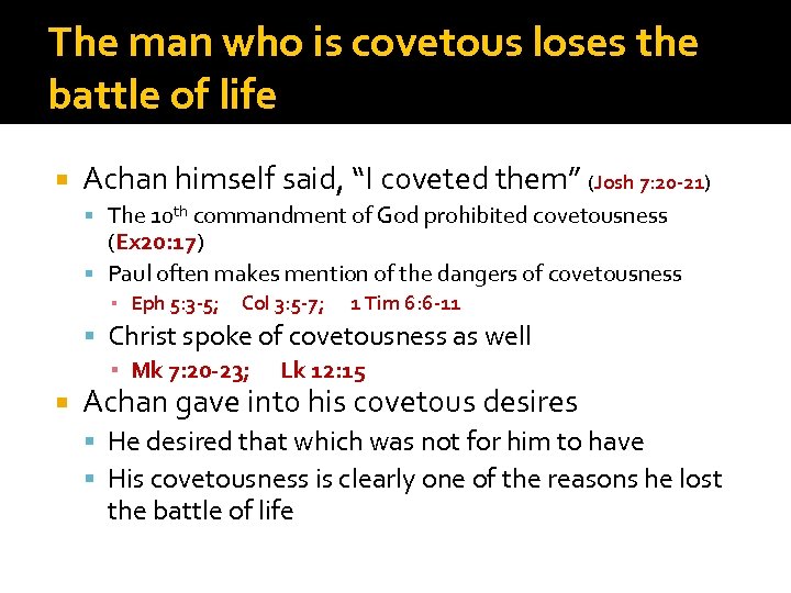 The man who is covetous loses the battle of life Achan himself said, “I
