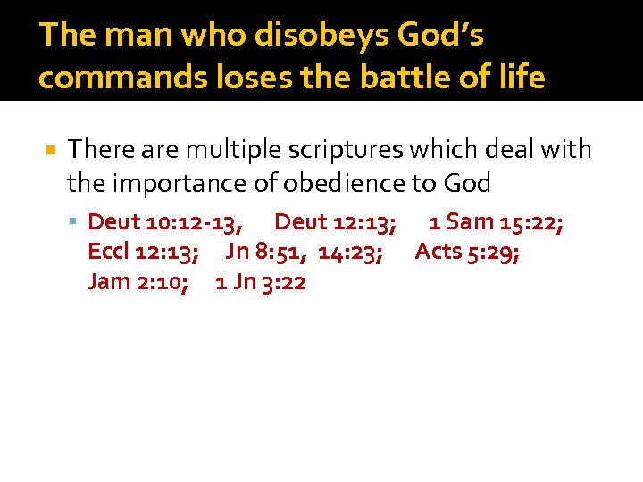 The man who disobeys God’s commands loses the battle of life There are multiple