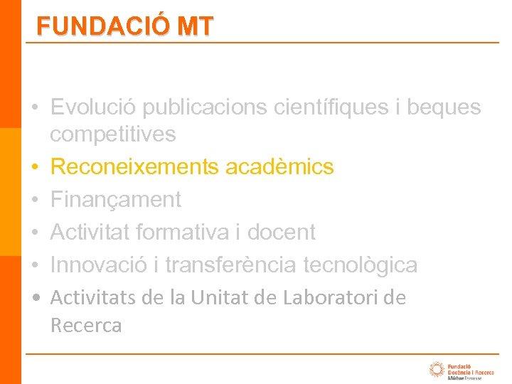 FUNDACIÓ MT • Evolució publicacions científiques i beques competitives • Reconeixements acadèmics • Finançament