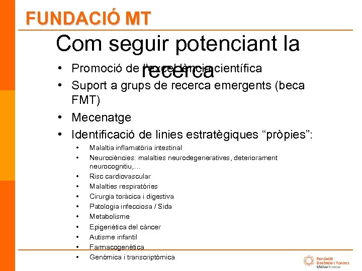 FUNDACIÓ MT Com seguir potenciant la • Promoció de l’excel. lència científica recerca •