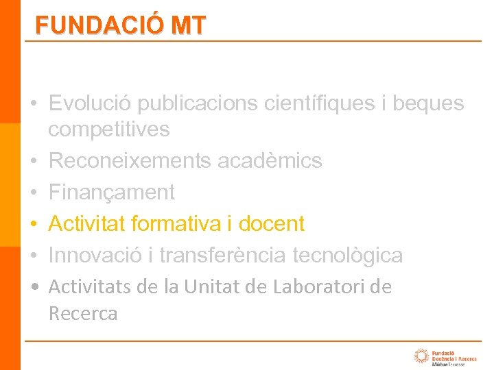 FUNDACIÓ MT • Evolució publicacions científiques i beques competitives • Reconeixements acadèmics • Finançament