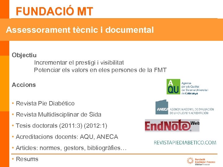 FUNDACIÓ MT Assessorament tècnic i documental Objectiu Incrementar el prestigi i visibilitat Potenciar els