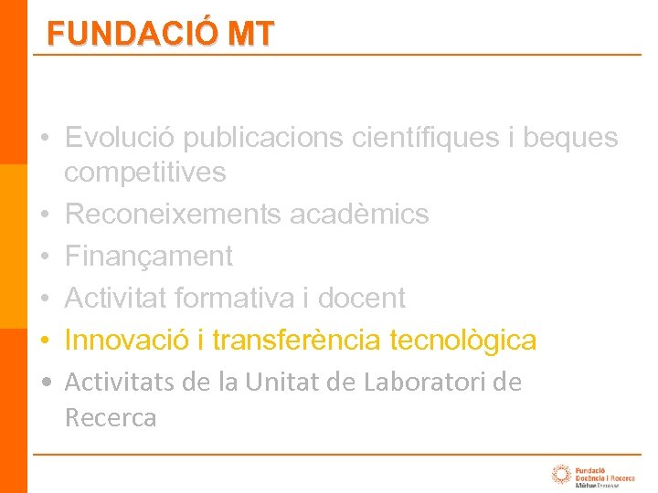 FUNDACIÓ MT • Evolució publicacions científiques i beques competitives • Reconeixements acadèmics • Finançament