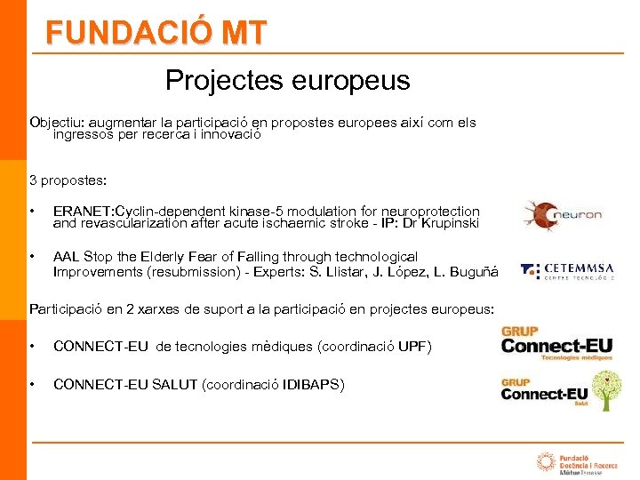 FUNDACIÓ MT Projectes europeus Objectiu: augmentar la participació en propostes europees així com els