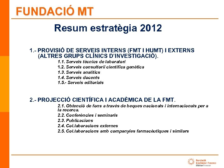 FUNDACIÓ MT Resum estratègia 2012 1. - PROVISIÓ DE SERVEIS INTERNS (FMT I HUMT)