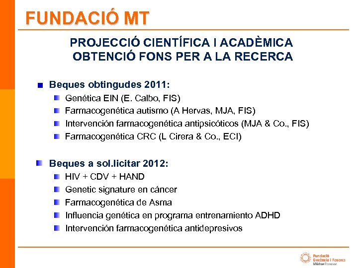 FUNDACIÓ MT PROJECCIÓ CIENTÍFICA I ACADÈMICA OBTENCIÓ FONS PER A LA RECERCA Beques obtingudes