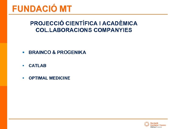 FUNDACIÓ MT PROJECCIÓ CIENTÍFICA I ACADÈMICA COL. LABORACIONS COMPANYIES § BRAINCO & PROGENIKA §