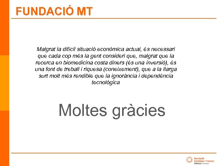 FUNDACIÓ MT Malgrat la difícil situació econòmica actual, és necessari que cada cop més