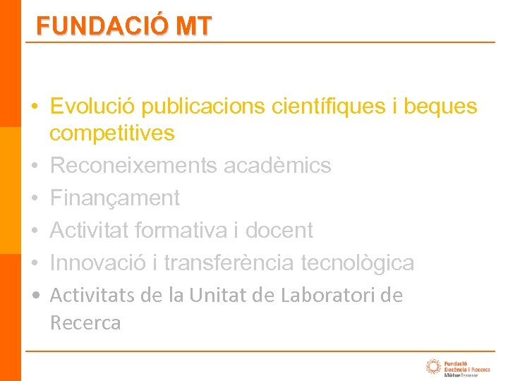 FUNDACIÓ MT • Evolució publicacions científiques i beques competitives • Reconeixements acadèmics • Finançament