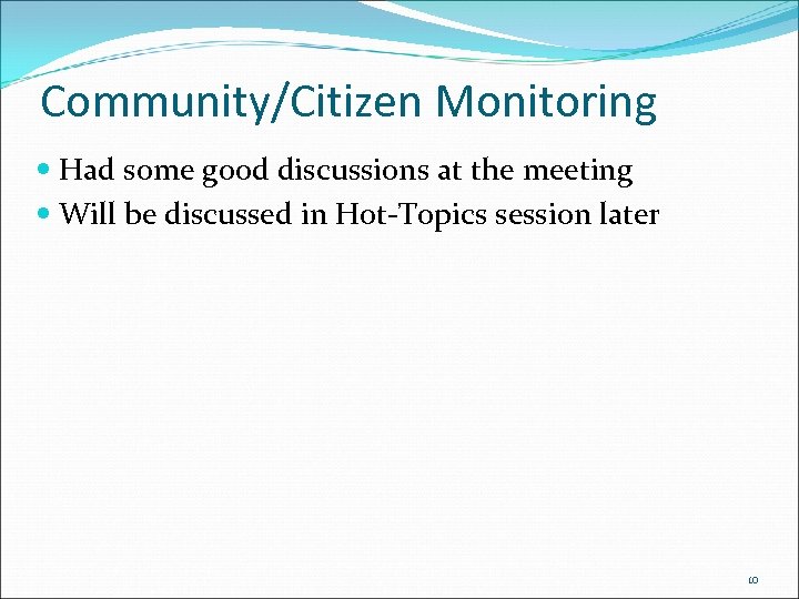 Community/Citizen Monitoring Had some good discussions at the meeting Will be discussed in Hot-Topics