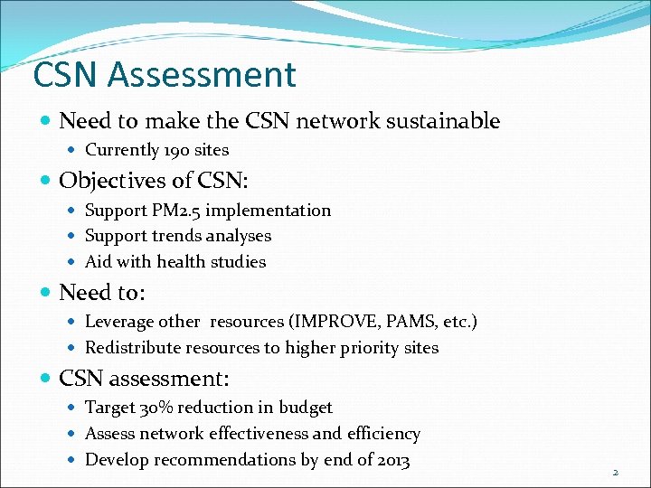 CSN Assessment Need to make the CSN network sustainable Currently 190 sites Objectives of