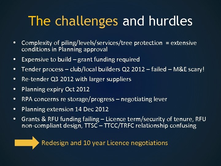 The challenges and hurdles • Complexity of piling/levels/services/tree protection = extensive conditions in Planning