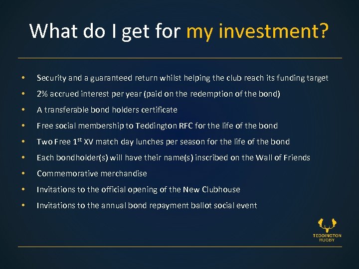 What do I get for my investment? • Security and a guaranteed return whilst