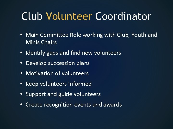 Club Volunteer Coordinator • Main Committee Role working with Club, Youth and Minis Chairs