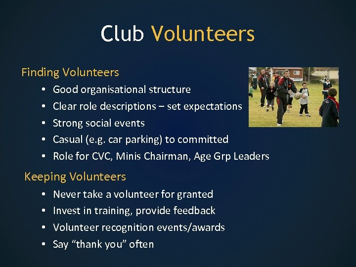 Club Volunteers Finding Volunteers • • • Good organisational structure Clear role descriptions –