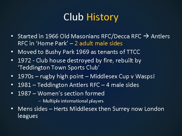 Club History • Started in 1966 Old Masonians RFC/Decca RFC Antlers RFC in ‘Home
