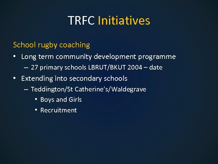 TRFC Initiatives School rugby coaching • Long term community development programme – 27 primary