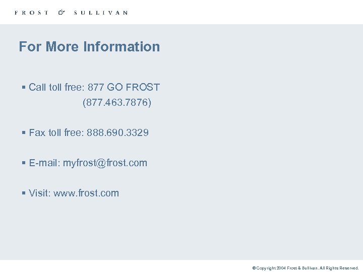 For More Information § Call toll free: 877 GO FROST (877. 463. 7876) §