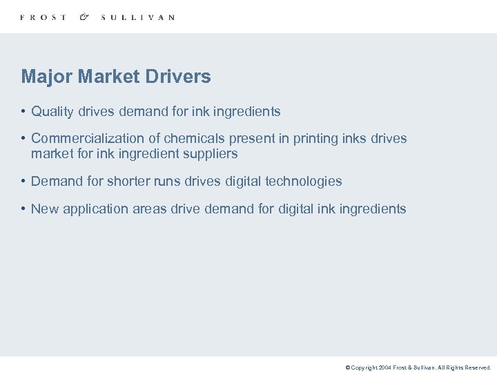 Major Market Drivers • Quality drives demand for ink ingredients • Commercialization of chemicals