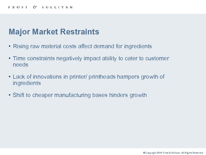 Major Market Restraints • Rising raw material costs affect demand for ingredients • Time