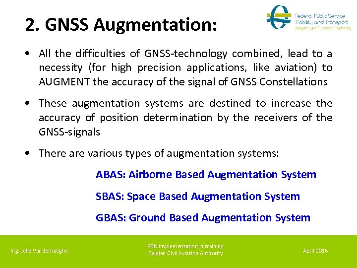 2. GNSS Augmentation: • All the difficulties of GNSS-technology combined, lead to a necessity