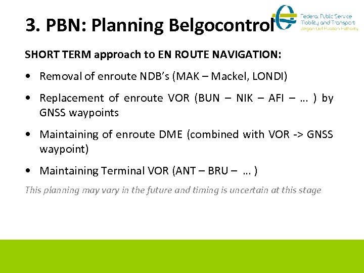 3. PBN: Planning Belgocontrol SHORT TERM approach to EN ROUTE NAVIGATION: • Removal of