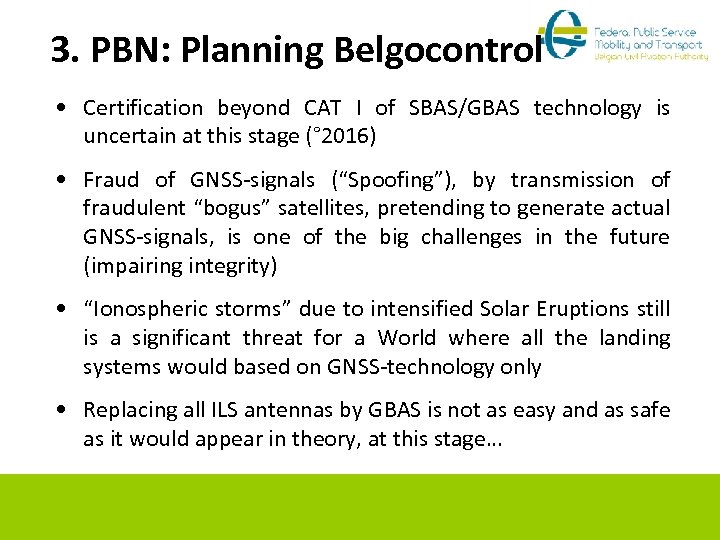 3. PBN: Planning Belgocontrol • Certification beyond CAT I of SBAS/GBAS technology is uncertain